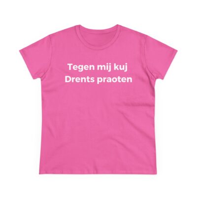 Dames T-shirt 'Tegen mij kuj Drents praoten'