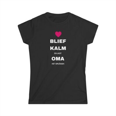 Dames T-shirt 'Blief kalm en laot oma het oplössen'
